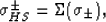 \begin{displaymath}
\sigma_{HS}^\pm = \Sigma(\sigma_\pm),
 \end{displaymath}