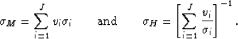 \begin{displaymath}
\sigma_M = \sum_{i=1}^J v_i\sigma_i \qquad \hbox{and} \qquad
\sigma_H = \left[\sum_{i=1}^J \frac{v_i}{\sigma_i}\right]^{-1}.
 \end{displaymath}