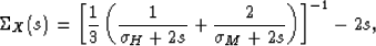 \begin{displaymath}
\Sigma_X(s) = \left[\frac{1}{3}\left(\frac{1}{\sigma_H+2s}
+ \frac{2}{\sigma_M+2s}\right)\right]^{-1} - 2s,
 \end{displaymath}