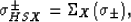 \begin{displaymath}
\sigma_{HSX}^\pm = \Sigma_X(\sigma_\pm),
 \end{displaymath}