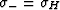 $\sigma_- = \sigma_H$