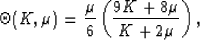 \begin{displaymath}
\Theta(K,\mu) = \frac{\mu}{6}\left(\frac{9K + 8\mu}{K + 2\mu}\right),
 \end{displaymath}