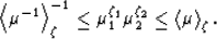 \begin{displaymath}
\left<\mu^{-1}\right\gt^{-1}_\zeta \le \mu_1^{\zeta_1}\mu_2^{\zeta_2}
\le \left<\mu\right\gt _\zeta.
 \end{displaymath}