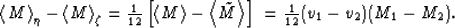 \begin{displaymath}
\begin{array}
{r}
\left<M\right\gt _\eta - \left<M\right\gt ...
 ...ght\gt\right] \
= \frac{1}{12}(v_1-v_2)(M_1-M_2).
 \end{array} \end{displaymath}