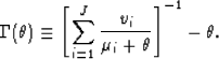 \begin{displaymath}
\Gamma(\theta) \equiv \left[\sum_{i=1}^J
\frac{v_i}{\mu_i + \theta}\right]^{-1} - \theta.
 \end{displaymath}