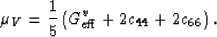 \begin{displaymath}
\mu_V = \frac{1}{5}\left(G_{\rm eff}^v + 2c_{44} + 2c_{66}\right).
 \end{displaymath}