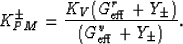 \begin{displaymath}
K_{PM}^\pm = \frac{K_V(G_{\rm eff}^r + Y_\pm)}
{(G_{\rm eff}^v + Y_\pm)}.
 \end{displaymath}