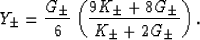 \begin{displaymath}
Y_{\pm} = \frac{G_\pm}{6}\left(\frac{9K_\pm+8G_\pm}{K_\pm+2G_\pm}\right).
 \end{displaymath}