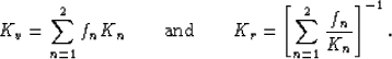 \begin{displaymath}
K_v = \sum_{n=1}^2 f_nK_n\qquad\hbox{and}\qquad
K_r = \left[\sum_{n=1}^2 \frac{f_n}{K_n}\right]^{-1}.
 \end{displaymath}