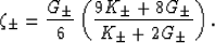 \begin{displaymath}
\zeta_{\pm} =
\frac{G_\pm}{6}\left(\frac{9K_\pm+8G_\pm}{K_\pm+2G_\pm}\right).
 \end{displaymath}