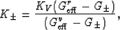 \begin{displaymath}
K_\pm = \frac{K_V(G_{\rm eff}^r-G_\pm)}{(G_{\rm eff}^v - G_\pm)},
 \end{displaymath}