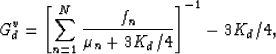 \begin{displaymath}
G^v_d = \left[\sum_{n=1}^N \frac{f_n}{\mu_n + 3K_d/4}\right]^{-1} - 3K_d/4,
 \end{displaymath}