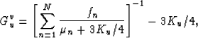 \begin{displaymath}
G^v_u = \left[\sum_{n=1}^N \frac{f_n}{\mu_n + 3K_u/4}\right]^{-1} - 3K_u/4,
 \end{displaymath}