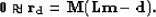 \begin{displaymath}
{\bf 0} \approx {\bf r_d} = {\bf M(Lm - d)}.\end{displaymath}