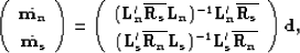 \begin{displaymath}
\left( \begin{array}
{c}
 \hat{{\bf m_n}} \\  \hat{{\bf m_s}...
 ..._n}L_s})^{-1}{\bf L_s'\overline{R_n}}\end{array}\right){\bf d},\end{displaymath}