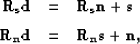 \begin{eqnarray}
{\bf R_sd} &=& {\bf R_sn}+{\bf s} \nonumber \\  {\bf R_nd} &=& {\bf R_ns}+{\bf n},\end{eqnarray}
