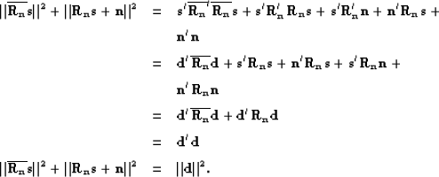 \begin{eqnarray}
\Vert{\bf \overline{R_n}s}\Vert^2+\Vert{\bf R_ns}+{\bf
 n}\Vert...
 ...+\Vert{\bf R_ns}+{\bf
 n}\Vert^2&=& \Vert{\bf d}\Vert^2. \nonumber\end{eqnarray}
