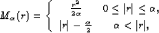 \begin{displaymath}
M_{\alpha}(r) =
\left\{
\begin{array}
{cc}
\frac{r^2}{2\alph...
 ...t - \frac{\alpha}{2} & \alpha < \vert r\vert,\end{array}\right.\end{displaymath}