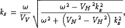 \begin{displaymath}
k_z=
\frac{\omega}{V_V}
\sqrt{\frac
{\omega^2 - {V_H}^2k_x^2}
{\omega^2 + \left({V_N}^2-{V_H}^2\right)k_x^2}
},\end{displaymath}
