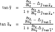 \begin{eqnarray}
\tan \widetilde{\gamma}
&=&
\frac
{
\frac{\partial z_\xi}{\part...
 ...}{\partial m_\xi} 
\Delta_\widetilde{S}
\tan \widetilde{\gamma}
},\end{eqnarray}