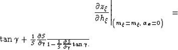 \begin{eqnarray}
\left.
\frac{\partial z_\xi}{\partial h_\xi}
\right\vert _{\lef...
 ...{
1 -
\frac{1}{S}\frac{\partial S}{\partial \gamma} \tan \gamma
}.\end{eqnarray}