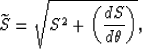 \begin{displaymath}
\widetilde{S}=\sqrt{S^2+\left(\frac{dS}{d\theta}\right)},\end{displaymath}