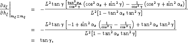 \begin{eqnarray}
\left.
\frac{\partial z_\xi}{\partial h_\xi}
\right\vert _{m_\x...
 ...n ^2\alpha_x\tan ^2 \gamma
\right]
}
\nonumber
\\ &=&
\tan \gamma,\end{eqnarray}