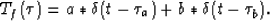 \begin{displaymath}
T_f(\tau)=a*\delta(t-\tau_a)+b*\delta(t-\tau_b).\end{displaymath}