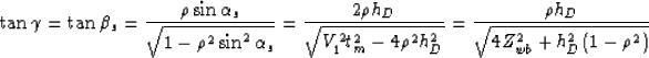 \begin{displaymath}
\tan\gamma=\tan\beta_s=\frac{\rho\sin\alpha_s}{\sqrt{1-\rho^...
 ...\rho^2h_D^2}}=\frac{\rho h_D}{\sqrt{4Z_{wb}^2+h_D^2(1-\rho^2)}}\end{displaymath}