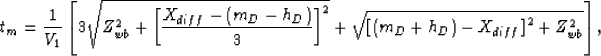 \begin{displaymath}
t_m=\frac{1}{V_1}\left[3\sqrt{Z_{wb}^2+\left[\frac{X_{diff}-...
 ...t]^2}+\sqrt{\left[(m_D+h_D)-X_{diff}\right]^2+Z_{wb}^2}\right],\end{displaymath}