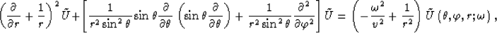 \begin{displaymath}
\left(\frac{\partial }{\partial r} +\frac{1}{r}\right)^{2} \...
 ...{2}}\right) \tilde{U}\left( \theta, \varphi, r; \omega \right),\end{displaymath}