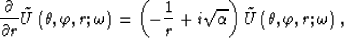 \begin{displaymath}
\frac{\partial }{\partial r} \tilde{U}\left( \theta, \varphi...
 ...pha}\right) \tilde{U}\left( \theta, \varphi, r; \omega \right),\end{displaymath}
