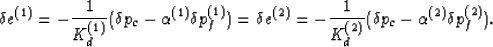 \begin{displaymath}
\delta e^{(1)} = -\frac{1}{K_d^{(1)}}(\delta p_c - \alpha^{(...
 ...ac{1}{K_d^{(2)}}(\delta p_c - \alpha^{(2)} \delta p_f^{(2)}).
 \end{displaymath}