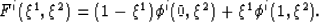 \begin{displaymath}
F^{i}(\xi^{1},\xi^{2}) = (1-\xi^{1})
\phi^{i}(0,\xi^{2})+\xi^{1}\phi^{i} (1,\xi^{2}). \end{displaymath}