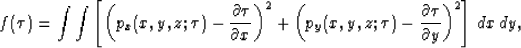 \begin{displaymath}
f(\tau) = \int \int \left[ \left(p_x(x,y,z;\tau)-\frac{\part...
 ...u)-\frac{\partial
 \tau}{\partial y}\right)^2 \right] \,dx\,dy,\end{displaymath}