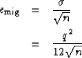 \begin{eqnarray}
e_{{\rm mig}}&=&
\frac{\sigma}{\sqrt{n}} \nonumber \ &=& \frac{q^2}{12\sqrt{n}}\end{eqnarray}