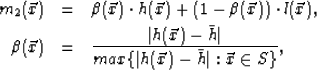 \begin{eqnarray}
m_2(\vec{x}) &=& \beta(\vec{x}) \cdot h(\vec{x}) + (1-\beta(\ve...
 ...h}\vert} {max\{\vert h(\vec{x})-\bar{h}\vert : \vec{x} \in S \}}
,\end{eqnarray}