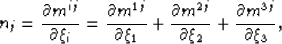 \begin{displaymath}
n_j=\frac{\partial m^{\ii\jj} }{\partial \xi_i } = 
\frac{\p...
 ...}}{\partial \xi_2 } +
\frac{\partial m^{3j}}{\partial \xi_3 } ,\end{displaymath}