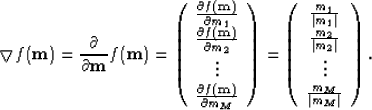 \begin{displaymath}
\bigtriangledown f({\bf m}) = \frac{\partial}{\partial {\bf ...
 ...\  \vdots \  \frac{m_M}{\vert m_M\vert}
 \end{array} \right). \end{displaymath}