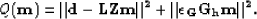 \begin{displaymath}
Q(\bf m) = \Vert\bf d- \bf L\bf Z\bf m\Vert^2 + \Vert\epsilon_G {\bf {G_h}} \bf m\Vert^2.\end{displaymath}