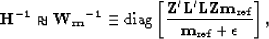 \begin{displaymath}
\bf H^{-1} \approx {\bf W_{m}}^{-1} \equiv \rm diag \left[ \...
 ...f L\bf Zm_{{\rm ref}}}{{\bf m}_{{\rm ref}}+ \epsilon } \right],\end{displaymath}