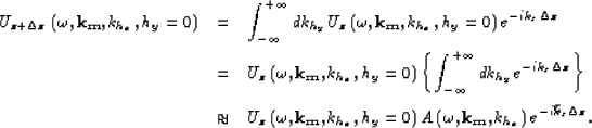 \begin{eqnarray}
U_{z+\Delta z} \left (\omega,{\bf k_m},k_{h_x},h_y=0 \right )
 ...
 ...t 
 (\omega,{\bf k_m},k_{h_x}\right ) e^{-i\widehat{k_z}\Delta z}.\end{eqnarray}