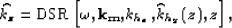 \begin{displaymath}
\widehat{k_z}=\mbox {DSR} \left [\omega,{\bf k_m},k_{h_x},\widehat{k}_{h_y}(z),z \right ],\end{displaymath}
