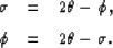 \begin{eqnarray}
\sigma & = & 2\theta - \phi,
\ \phi & = & 2\theta - \sigma.\end{eqnarray}