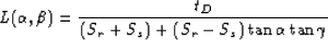 \begin{displaymath}
L(\alpha,\beta)=\frac{t_D}{(S_r+S_s)+(S_r-S_s)\tan{\alpha}\tan{\gamma}}\end{displaymath}
