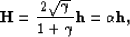 \begin{displaymath}
{\bf H} = \frac{2\sqrt{\gamma}}{1+\gamma} {\bf h} = \alpha {\bf h},\end{displaymath}
