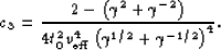 \begin{displaymath}
c_3 = \frac{2-\left ( \gamma^2 + \gamma^{-2} \right )}{4 t_0^2 v_{\rm eff}^4 \left (\gamma^{1/2} + \gamma^{-1/2} \right )^4}.\end{displaymath}