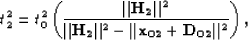 \begin{displaymath}
t_2^2=t_0^2 \left ( \frac{\Vert{\bf H_2}\Vert^2}{\Vert{\bf H...
 ... - \vert\vert{\bf x_{02}} + {\bf D_{02}}\vert\vert^2} \right ),\end{displaymath}