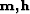 ${\bf {m}},{\bf {h}}$
