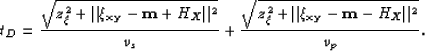 \begin{displaymath}
t_D = \frac{\sqrt{z_\xi^2 + \Vert{\xi_{{\bf {xy}}}- {\bf {m}...
 ..._\xi^2 + \Vert{\xi_{{\bf {xy}}}- {\bf {m}}- H_X}\Vert^2}}{v_p}.\end{displaymath}